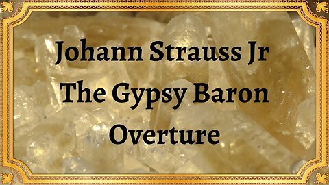 Johann Strauss Jr The Gypsy Baron Overture