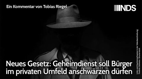 Neues Gesetz: Geheimdienst soll Bürger im privaten Umfeld anschwärzen dürfen | Tobias Riegel | NDS