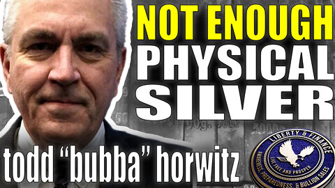 Not Enough Physical Silver To Cover Paper Promises | Todd "Bubba" Horwitz