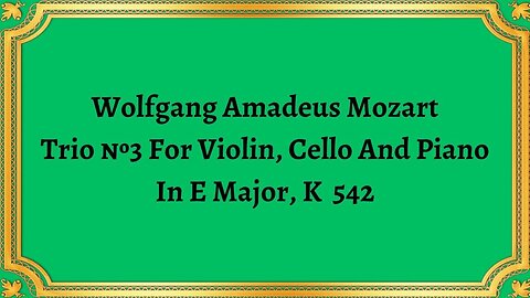 Wolfgang Amadeus Mozart Trio №3 For Violin, Cello And Piano In E Major, K 542