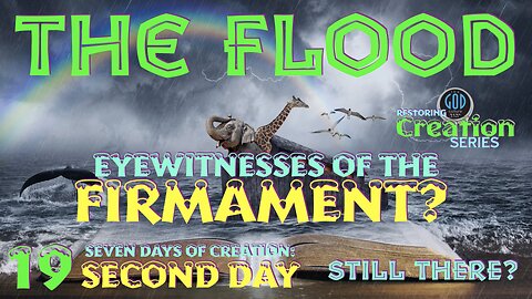 Restoring Creation: Part 19: The Flood: Eyewitnesses of the Firmament Second Day