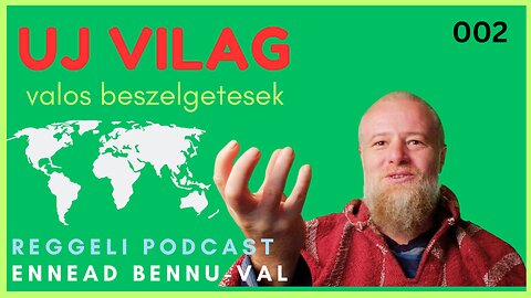 002 UJ VILAG | Teljes Verzio | Valos Beszelgetesek | Reggeli Podcast Bennuval