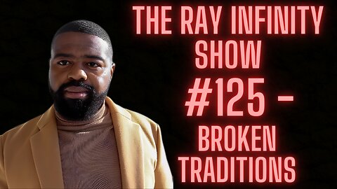 The Ray Infinity Show #125 - Broken Traditions