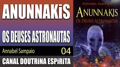 04 - ANUNNAKIS - OS DEUSES ASTRONAUTAS - Annabel Sampaio - audiolivro