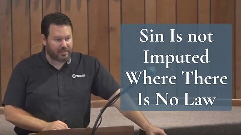 Sin Is not Imputed Where There Is No Law (Romans 5:13)