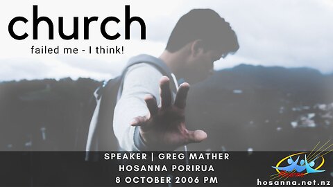 Church Failed Me - I Think! (Greg Mather) | Hosanna Porirua