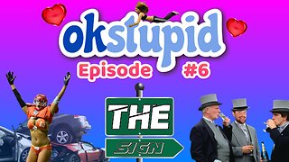 Ok Stupid - Episode 6 - The Sign