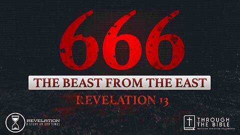 COMING UP: The Beast from the East: 666 (Rev. 13 Cont.) 11am February 18, 2024