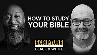 Scripture in Black & White: Episode #12 - How To Study Your Bible