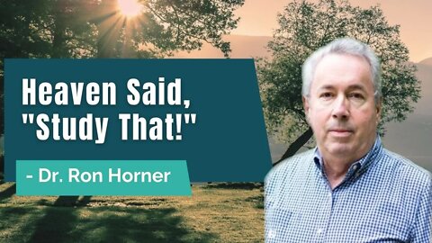 84: Heaven Said, “Study that!” - Dr. Ron Horner on Spirit Centered Business.