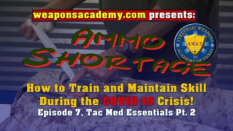 COVID-19 AMMO SHORTAGE TRAINING Episode 7, Tac Med Essentials Pt. 2
