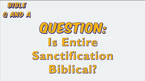 Is Entire Sanctification Biblical?