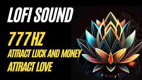 777 Hz + (LOFI SOUND work, study, relax) |Attract Luck and Money | Attract Love