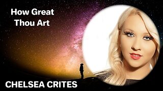 How Great Thou Art - Chelsea Crites