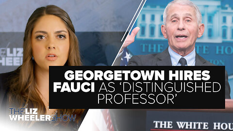 Georgetown Hires Fauci as 'Distinguished Professor', Maryland Parents PROTEST Queer Theory | Ep. 375