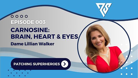 Patching Superheroes | 003 | Carnosine: Brain, Heart & Eyes w/ Dame Lillian Walker