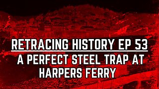 A Perfect Steel Trap At Harpers Ferry | Retracing History #53