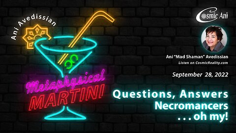 "Metaphysical Martini" 09/28/2022 - Questions, Answers, Necromancers . . . oh my!