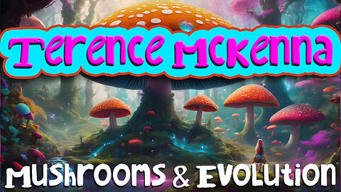 Terrence McKenna: Mushrooms and Evolution |🍄 | An Examination of Our Greater Reality