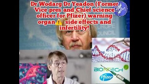 Dr Wodarg DrYeadon(Former Vice pres and Chief science officer for Pfizer)side effects infertility
