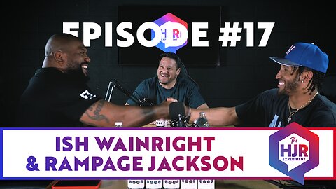 Episode #17 with Ish Wainright and Rampage Jackson | The HJR Experiment