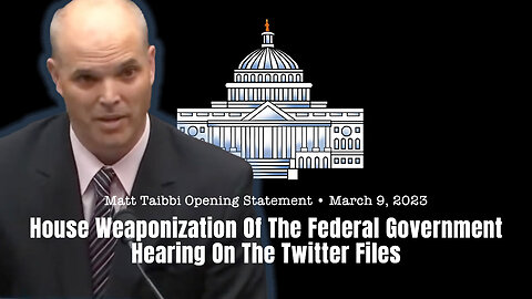 Matt Taibbi's Opening Statement - The Judiciary Committee's Hearing On The Twitter Files