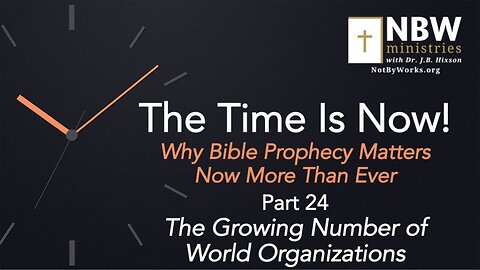 The Time Is Now! Part 24 (The Growing Number of World Organizations)
