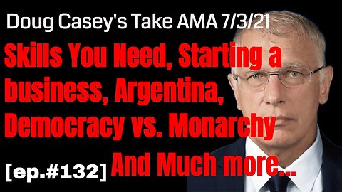 Doug Casey's Take [ep.#132] Viewer Q&A Important skills, Argentina, entrepreneurship, why democracy?