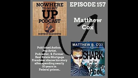#157 Matthew B. Cox Former Real Estate Mortgage Fraudster and Federal Prison Inmate...