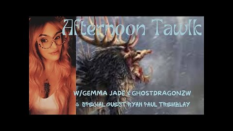 REPLAY-LIVE! Afternoon Tawlk w/Gemma Jade & Ghostdragonzw ft/ Ryan The Wendigo Guy 4.15.24