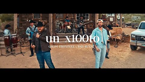 Grupo Frontera x Bad Bunny - UN X100TO (Video Oficial) | El Comienzo