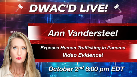 DWAC'D Live Special! Ann Vandersteel Exposes Human Trafficking Operations in Panama