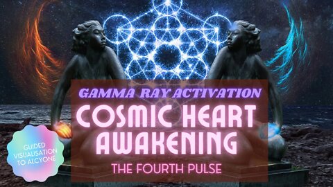 COSMIC HEART AWAKENING ~ GAMMA RAY ACTIVATION ~ Guided Visualisation to Alcyone