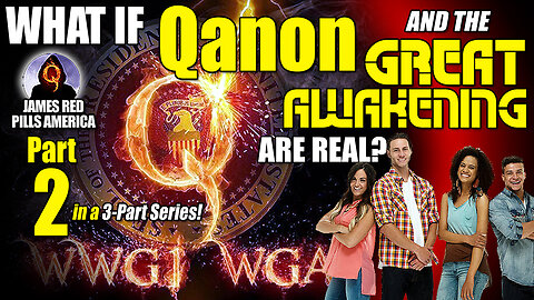 What If Qanon & The Great Awakening ARE Real?! Pt 2 of 3: REMASTERED Super-Viral ORIGINAL Series!