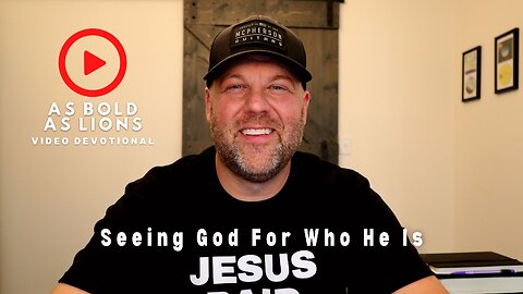 Seeing God For Who He Is | AS BOLD AS LIONS DEVOTIONAL | June 21, 2023