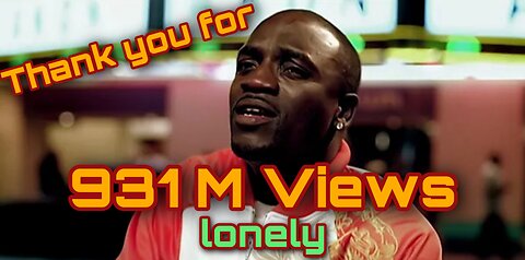 Akon Music LONELY || thank you for 931M views