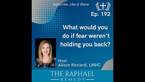 Ep. 192 What would you do if fear weren’t holding you back?
