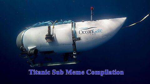 Titanic Sub Meme Compilation