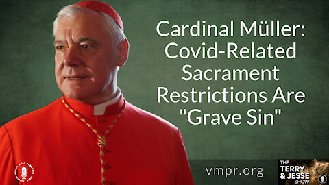 21 Dec 21, T&J: Cardinal: Covid-Related Sacrament Restrictions Are a "Grave Sin"