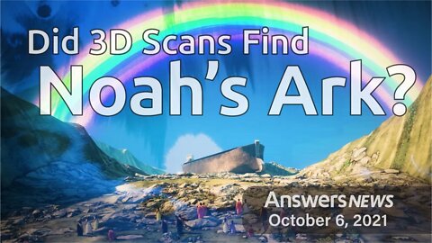 Did 3D Scans Find Noah's Ark? - Answers News: October 6, 2021