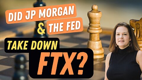 Did The Fed & JP Morgan Take out FTX?