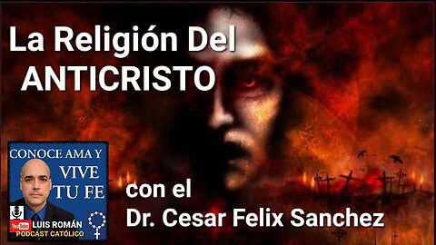 La Religión Del ANTICRISTO/ Entrevista al Dr César Félix Sánchez con Luis Roman