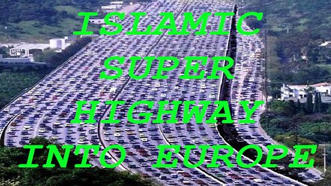 Islamic Super Highway into Europe
