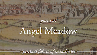 Angel Meadow - Spiritual Fabric of Manchester - Part 2