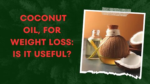 Coconut oil for weight loss is it useful