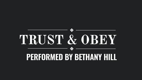 Trust and Obey Covered by Bethany Hill