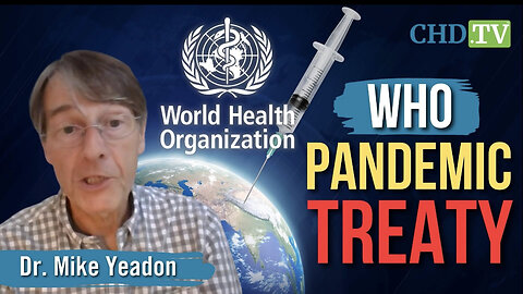 STOP THE TREATY: Dr. Mike Yeadon Issues Grave Warning Against WHO’s Looming Health Dictatorship