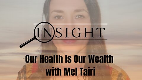 Insight Ep.41 Our Health Is Our Wealth with Mel Tairi