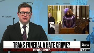 Trans Funeral A Hate Crime? — Headlines — Feb. 27, 2024