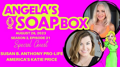 Angela's Soap Box - August 26, 2023 S3 Ep31 -Guest: Susan B. Anthony's Katie Price